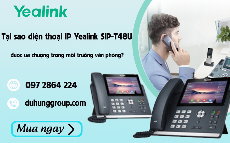 Tại sao điện thoại IP Yealink SIP-T48U được ưa chuộng hiện nay?