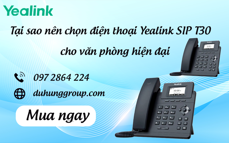 Tại sao nên chọn điện thoại Yealink SIP T30 cho văn phòng hiện đại